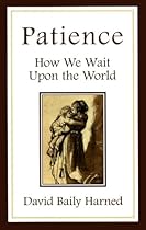 Patience: How We Wait Upon the World Patience: How We Wait Upon the World