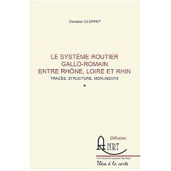 Le syst�me routier gallo-romain entre Rh�ne, Loire et Rhin : traces, structure, monuments