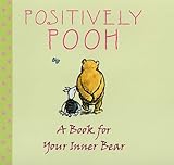 Positively Pooh : a book for your inner bear