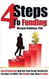 4 Steps to Funding: Avoid Rejection and Get Your Grant Funded on the Next Try With This Simple Four Step Formula