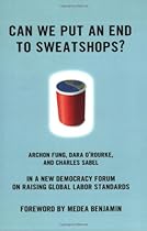 Can We Put an End to Sweatshops?: A New Democracy Forum on Raising Global Labor Standards