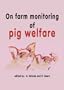 On Farm Monitoring Of Pig Welfare