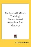Methods Of Mind-Training: Concentrated Attention And Memory
