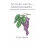 Nutshell Guide to Growing Grapes: Everything You Need to Know in a Nutshell
