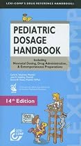 Lexi-Comp's Pediatric Dosage Handbook: Including Neonatal Dosing, Drug Adminstration, & Extemporaneous Preparations
