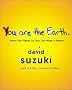You Are the Earth: Know the Planet So You Can Make It Better