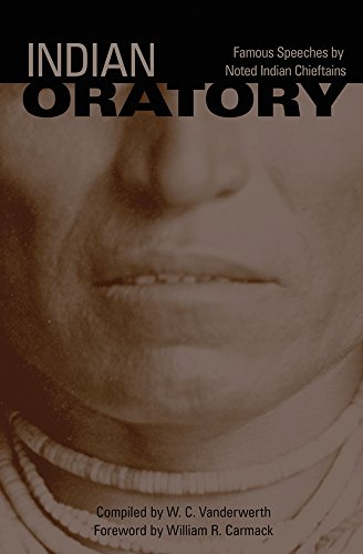 Indian Oratory: Famous Speeches by Noted Indian Chiefs (The Civilization of the American Indian Series)