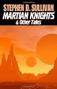 Martian Knights & Other Tales