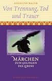 Von Trennung, Tod und Trauer - Angeline Bauer