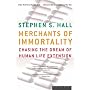 Merchants of Immortality: Chasing the Dream of Human Life Extension