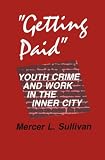 "Getting Paid": Youth Crime and Work in the Inner City (Anthropology of Contemporary Issues)