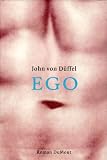 Ego - John von D&uuml;ffel