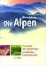 Die Alpen: Geschichte und Zukunft einer europäischen Kulturlandschaft