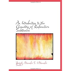 【クリックで詳細表示】An Introduction to the Chemistry of Radioactive Substances [ペーパーバック]