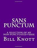 Sans Punctum: a Selection of my Non-punctuated Verse