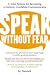 Search : Speak Without Fear: A Total System for Becoming a Natural, Confident Communicator