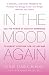 In the Mood Again: Use the Power of Healthy Hormones to Reboot Your Sex Life - at Any...