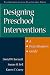 Book Designing Preschool Interventions: A Practitioner's Guide