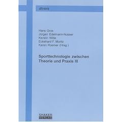 Sporttechnologie zwischen Theorie und Praxis III: Beitr�ge zum 4. Workshop Sporttechnologie zwischen Theorie und Praxis vom 3.-4. Juni 2004 in Stuttgart
