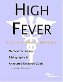 High Fever - A Medical Dictionary, Bibliography, and Annotated Research Guide to Internet References