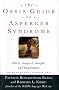 The Oasis Guide to Asperger Syndrome: Advice, Support, Insight, and Inspiration