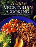 Healthy Vegetarian Cooking: Innovative Vegetarian Recipes for the Adventurous Cook