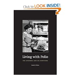 Living with Polio: The Epidemic and Its Survivors by Daniel J. Wilson