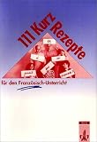 Produkt-Bild: Hundertelf ( 111) Kurz-Rezepte f&uuml;r den Franz&ouml;sisch-Unterricht: Interaktive &Uuml;bungsideen f&uuml;r Zwischendurch