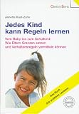 Jedes Kind kann Regeln lernen: Vom Baby bis zum Schulkind: Wie Eltern Grenzen setzen und Verhaltensregeln vermitteln k�nnen. Das Buch des positiven Lenkens - Annette Kast-Zahn