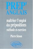 Maîtriser l\'emploi des prépositions: Méthode et exercices