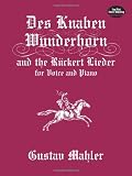 Des Knaben Wunderhorn and the Ruckert Lieder for Voice and Piano (Dover Song Collections)