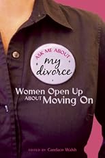 Ask Me About My Divorce: Women Open Up About Moving On
