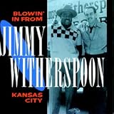 Review Jimmy Witherspoon  / Blowin' in from Kansas City
