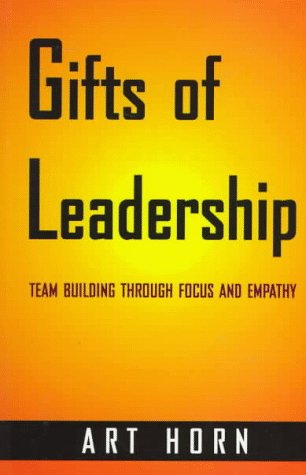 Gifts of Leadership: Team-Building Through Focus and Empathy