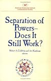 Separation of Powers Does It Still Work? (AEI Studies)
