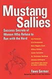 Mustang Sallies: Success Secrets of Women Who Refuse to Run With the Herd