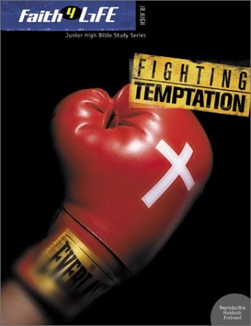 Fighting Temptation (Faith 4 Life: Junior High Bible Study)