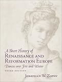 A Short History of Renaissance and Reformation Europe: Dances over Fire and Water (3rd Edition)