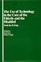 The Use of Technology in the Care of the Elderly and the Disabled: Tools for Living
