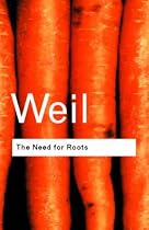 The Need for Roots (Routledge Classics): Prelude to a Declaration of Duties Towards Mankind
