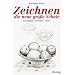 Zeichnen. Die neue gro�e Schule: Grundlagen. Techniken. Motive