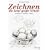 Zeichnen. Die neue gro�e Schule: Grundlagen. Techniken. Motive