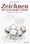 Zeichnen. Die neue gro�e Schule: Grundlagen. Techniken. Motive