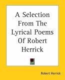 A Selection From The Lyrical Poems Of Robert Herrick