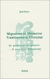 Migraines et médecine traditionnelle chinoise. Un guide pour les patients...et pour leurs thérapeutes