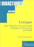 Revue Presses Universitaires de Franche-Comté  / Lexique pour l'étude de la Franche-Comté à l'époque des Habsbourg 1493-1674