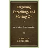 forgiving forgetting and moving on living a less conflicted life