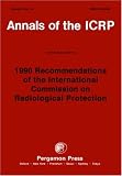 ICRP Publication 60: 1990 Recommendations of the International Commission on Radiological Protection: Annals of the ICRP Volume 21/1-3: Annals of the ICRP ... Commission on Radiological Protection)