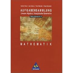 Aufgabensammlungen Mathematik: Aufgabensammlung Lineare Algebra. Analytische Geometrie. Mathematik f�r die Sekundarstufe II