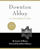 Downton Abbey : a celebration : the official companion to all six series